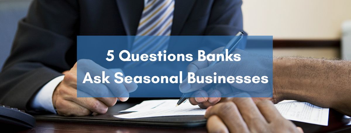 5 Questions Loan Officers Ask Seasonal Businesses